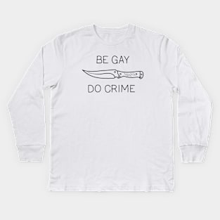 Be Gay Do Crime Kids Long Sleeve T-Shirt